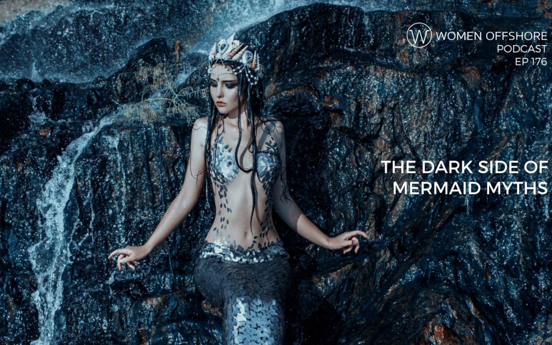 THE DARK SIDE OF MERMAID MYTHS, EPISODE 176