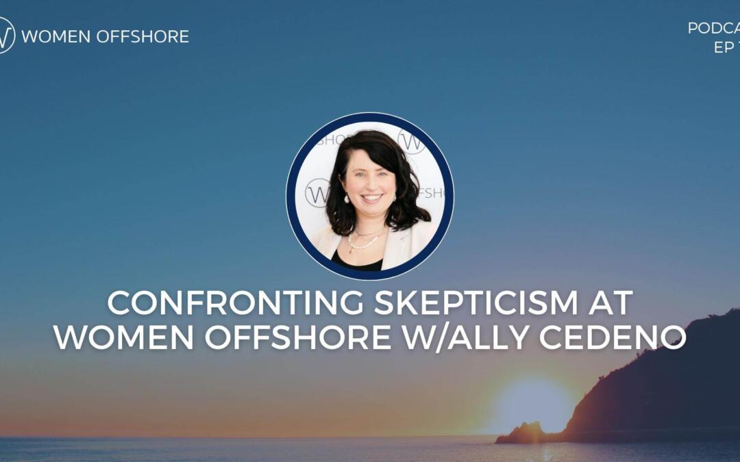 CONFRONTING SKEPTICISM AT WOMEN OFFSHORE, EPISODE 189