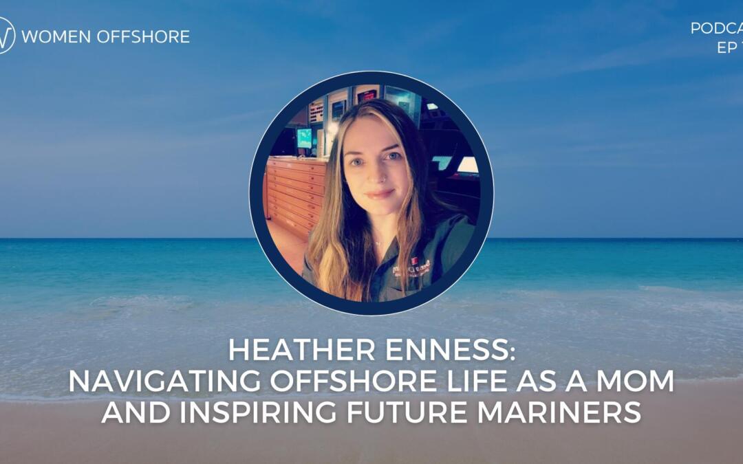 HEATHER ENNESS: NAVIGATING OFFSHORE LIFE AS A MOM AND INSPIRING FUTURE MARINERS, EPISODE 196