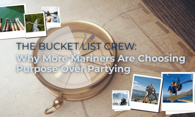The Bucket List Crew: Why More Mariners Are Choosing Purpose Over Partying