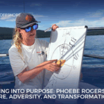 Sailing into Purpose: Phoebe Rogers on Adventure, Adversity, and Transformation at Sea