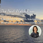 Standing the Watch: Navigating Motherhood and a Maritime Career