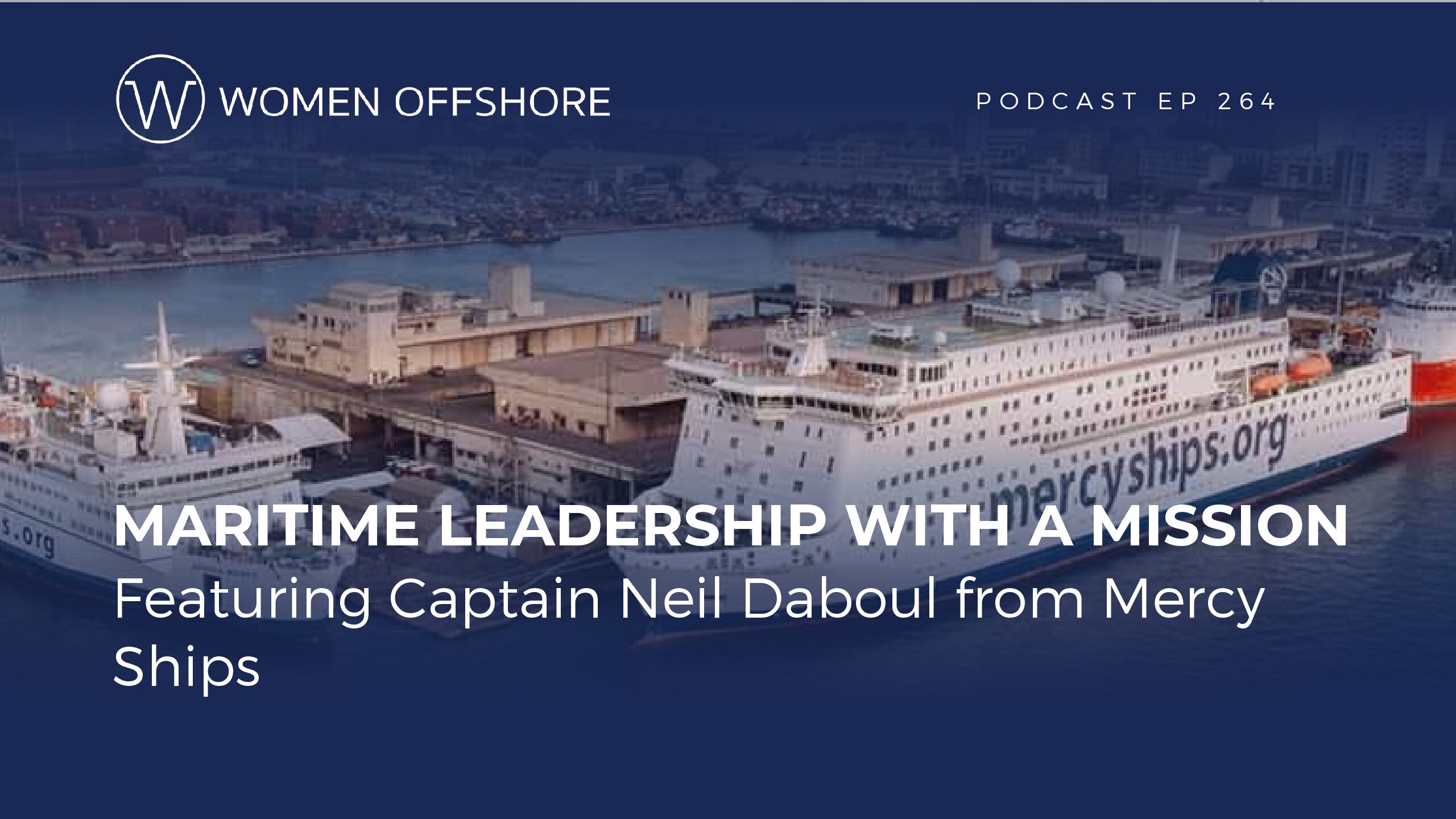 Maritime Leadership with a Mission Featuring Captain Neil Daboul from Mercy Ships